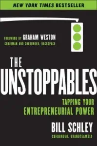 The Unstoppables. Entrepreneurial thinking.Bill Schley