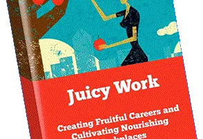 Juicy Work & Career Fulfillment: How Women Can Find the Job They Love