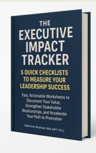 Flexible Leadership Mindset for Women Executives - The Executive Edge Impact Tracker by Sabrina Braham MA MFT PCC
