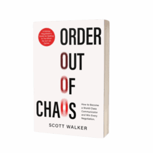 Order Out of Chaos by Scott Walker - negotiation skills leaders need.