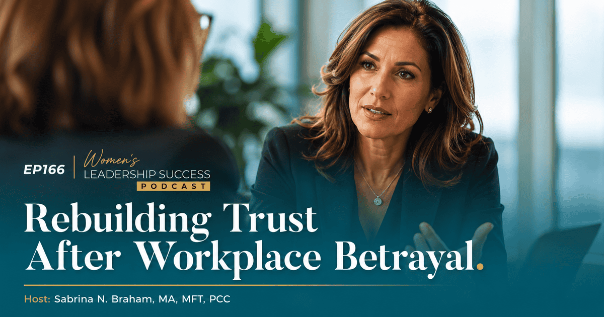 Woman executive rebuilding trust and confidence after workplace betrayal, EP166 Women's Leadership Success Podcast